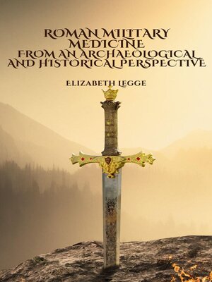 cover image of Roman Military Medicine from an Archaeological and Historical Perspective